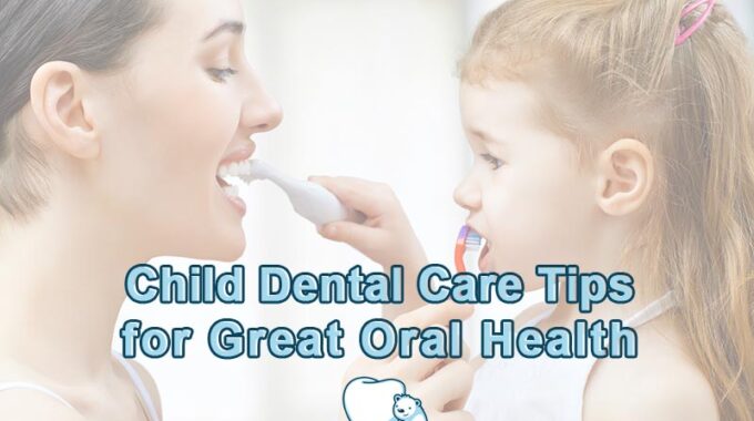 child dental care tips for great oral health