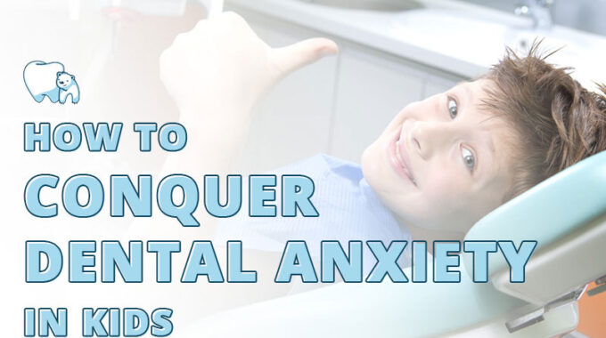 conquer dental anxiety in kids