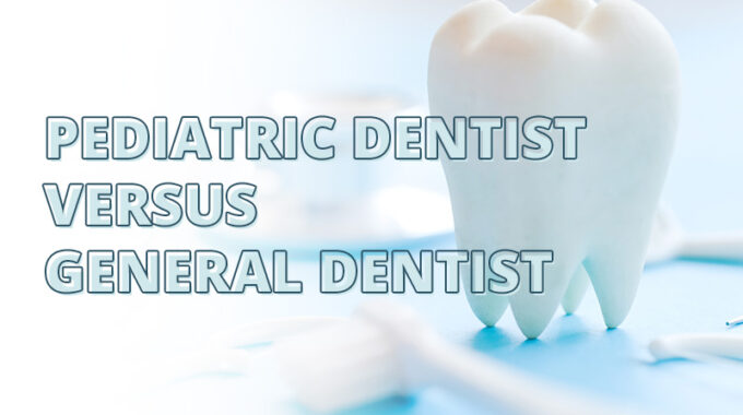 pediatric dentist vs general dentist