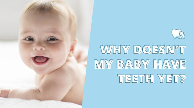 Why doesn't my baby have teeth yet?
