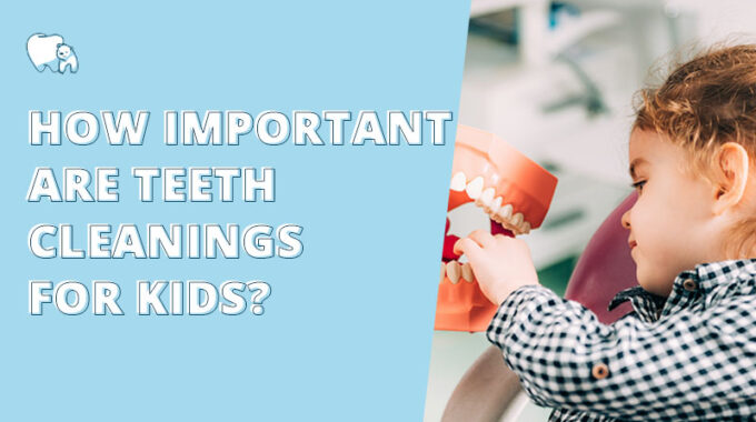 How Important Are Teeth Cleanings For Kids?