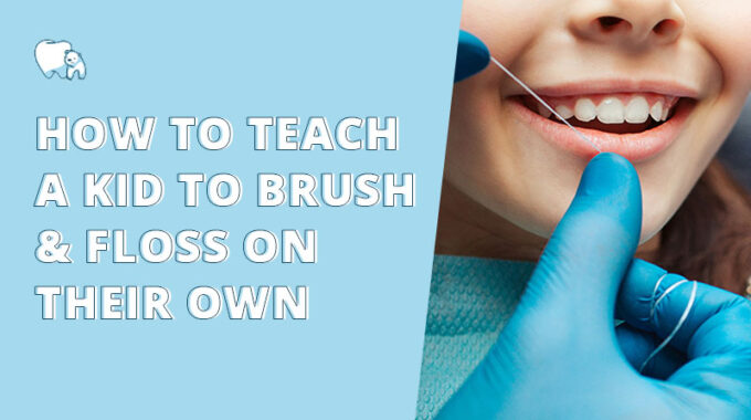 How to teach a kid to brush & floss on their own