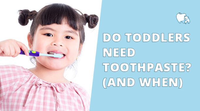 Do Toddlers Need Toothpaste? (And When)